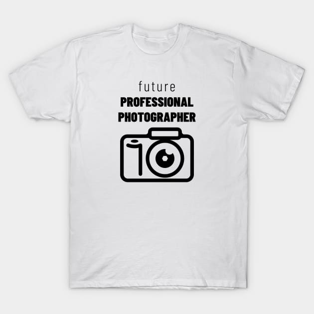 Future Professional Photographer T-Shirt by NewLifeKiDesign